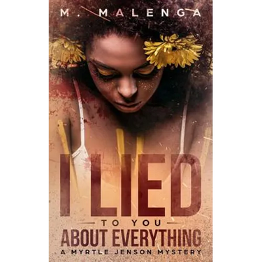 I Lied To You About Everything: A Myrtle Jenson Mystery