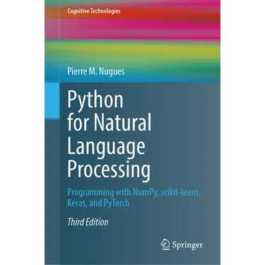 Python for Natural Language Processing: Programming with Numpy, Scikit-Learn, Keras, and Pytorch