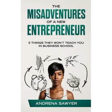 The Misadventures of a New Entrepreneur: 5 Things They Won't Teach You in Business School