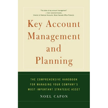 Key Account Management and Planning: The Comprehensive Handbook for Managing Your Compa