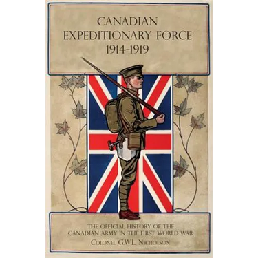 Canadian Expeditionary Force 1914-1919: The Official History Of The Canadian Army In The First World War
