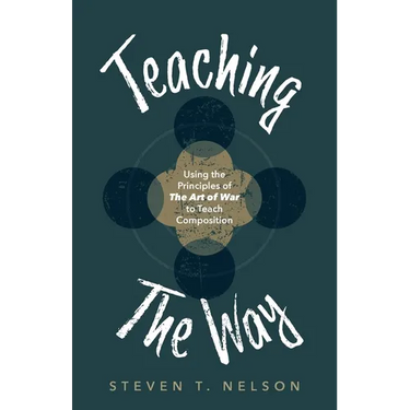 Teaching the Way: Using the Principles of The Art of War to Teach Composition