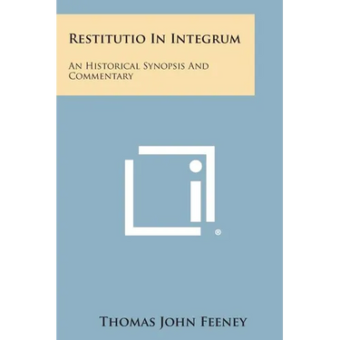 Restitutio in Integrum: An Historical Synopsis and Commentary