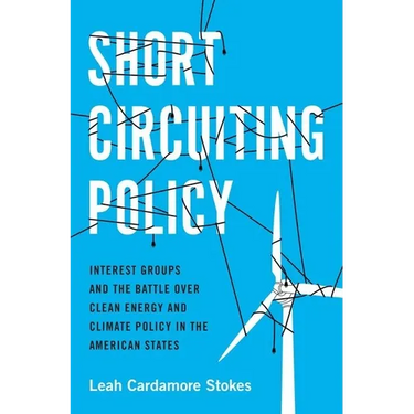 Short Circuiting Policy: Interest Groups and the Battle Over Clean Energy and Climate Policy in the American States
