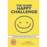 The 28 Day Happy Challenge: Happiness Habits for Your Daily Life