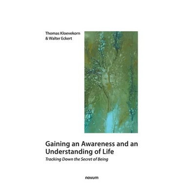 Gaining an Awareness and an Understanding of Life: Tracking Down the Secret of Being