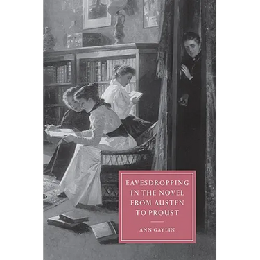 Eavesdropping in the Novel from Austen to Proust