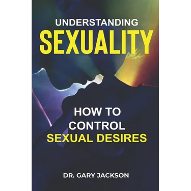 Understanding Sexuality: How to Control Sexual Desires.