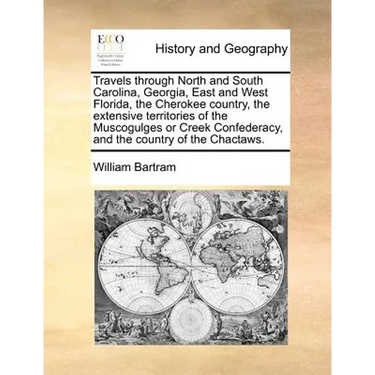 Travels through North and South Carolina, Georgia, East and West Florida, the Cherokee country, the extensive territories of the Muscogulges or Creek