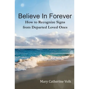 Believe In Forever: How to Recognize Signs From Departed Loved Ones