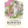 Let's draw Bunnies!: 35 Step-by-Step instructional Bunny Drawings