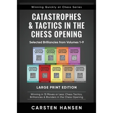 Catastrophes & Tactics in the Chess Opening - Selected Brilliancies from Volumes 1-9 - Large Print Edition: Winning in 15 Moves or Less: Chess Tactics