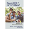 Masculinity in the Making: Managing the Transition to Manhood