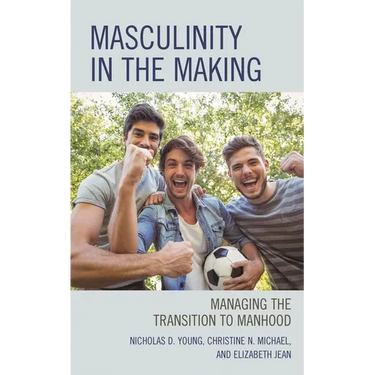 Masculinity in the Making: Managing the Transition to Manhood