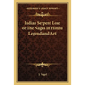 Indian Serpent Lore or The Nagas in Hindu Legend and Art