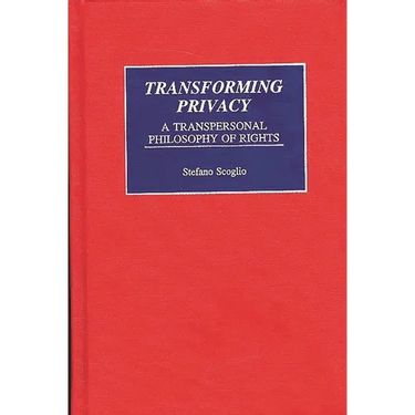 Transforming Privacy: A Transpersonal Philosophy of Rights