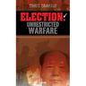 Election: Unrestricted Warfare