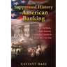 The Suppressed History of American Banking: How Big Banks Fought Jackson, Killed Lincoln, and Caused the Civil War
