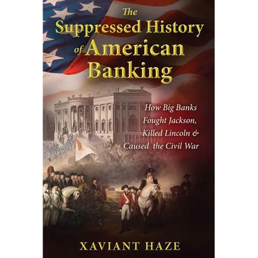 The Suppressed History of American Banking: How Big Banks Fought Jackson, Killed Lincoln, and Caused the Civil War