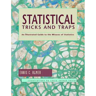 Statistical Tricks and Traps: An Illustrated Guide to the Misuses of Statistics