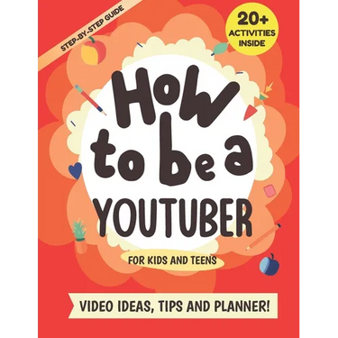 How to be a YouTuber: Activity Book for Kids and Teens - Video Ideas, Tips and Planner!
