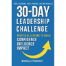 30-Day Leadership Challenge: Practical Lessons to Build Confidence Influence Impact