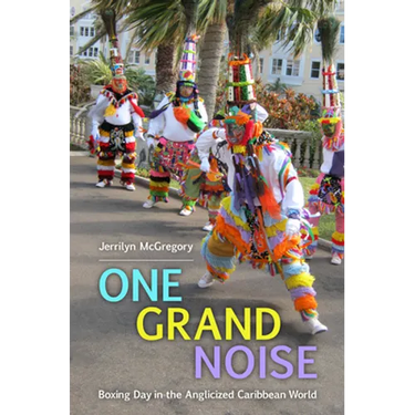 One Grand Noise: Boxing Day in the Anglicized Caribbean World