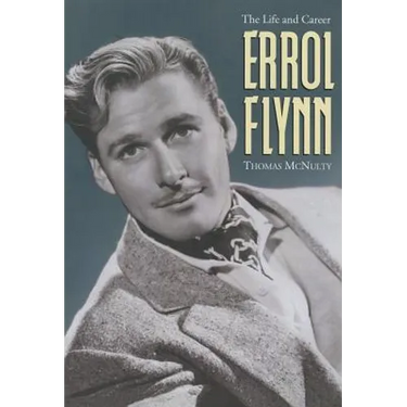 Errol Flynn: The Life and Career