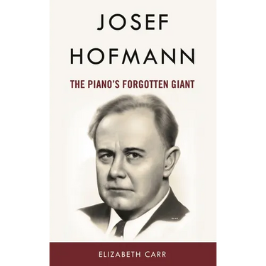 Josef Hofmann: The Piano's Forgotten Giant