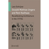 Oswald Mathias Ungers and Rem Koolhaas: Recalibrating Architecture in the 1970s