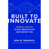 Built to Innovate: Essential Practices to Wire Innovation Into Your Company's DNA