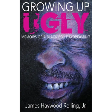 Growing Up Ugly: Memoirs of a Black Boy Daydreaming