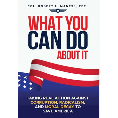 What You Can Do About It: Taking Real Action Against Corruption, Radicalism, and Moral Decay to Save America