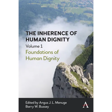The Inherence of Human Dignity: Foundations of Human Dignity, Volume 1