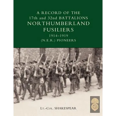 Record of the 17th and 32nd Battalions Northumberland Fusiliers (N.E.R. Pioneers). 1914-1919