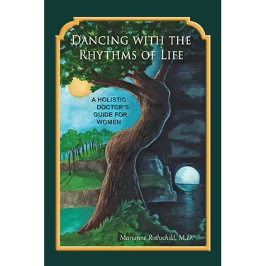 Dancing with the Rhythms of Life: A Holistic Doctor's Guide for Women