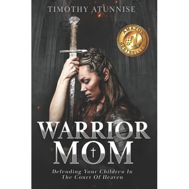 Warrior Mom: Defending Your Children in the Court of Heaven