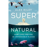 Super Natural: How Life Thrives in Impossible Places