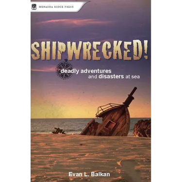Shipwrecked!: Deadly Adventures and Disasters at Sea