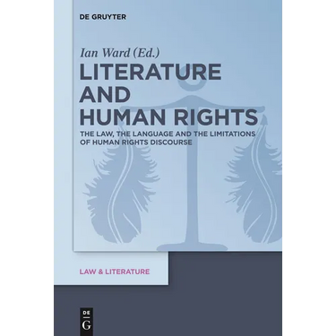 Literature and Human Rights: The Law, the Language and the Limitations of Human Rights Discourse