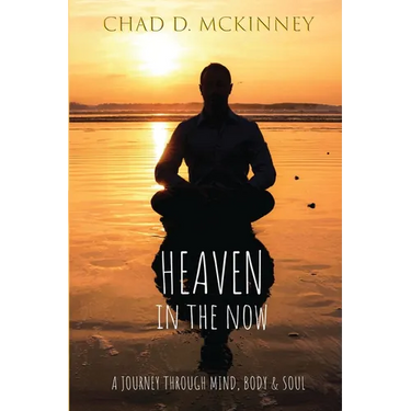 Heaven in the Now: A Journey Through Mind, Body & Soul