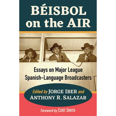 Beisbol on the Air: Essays on Major League Spanish-Language Broadcasters