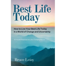 Best Life Today: How to Live Your Best Life Today in a World of Change and Uncertainty