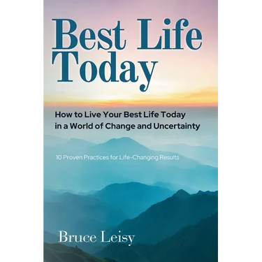 Best Life Today: How to Live Your Best Life Today in a World of Change and Uncertainty