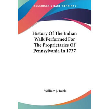 History Of The Indian Walk Performed For The Proprietaries Of Pennsylvania In 1737