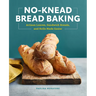 No-Knead Bread Baking: Artisan Loaves, Sandwich Breads, and Rolls Made Easier