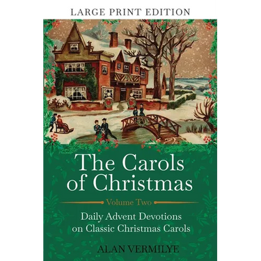 The Carols of Christmas Volume 2 (Large Print Edition): Daily Advent Devotions on Classic Christmas Carols (28-Day Devotional for Christmas and Advent