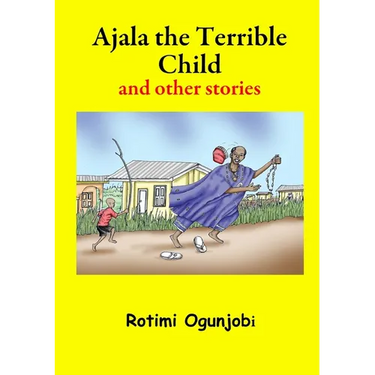 Ajala the Terrible Child and other stories