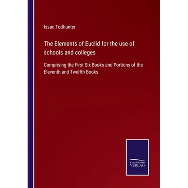 The Elements of Euclid for the use of schools and colleges: Comprising the First Six Books and Portions of the Eleventh and Twelfth Books