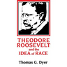Theodore Roosevelt and the Idea of Race
